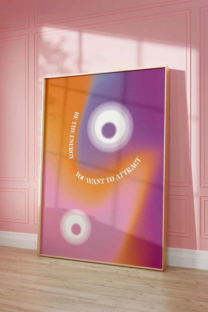 Be The Energy You Want To Attract Wall Art
